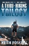 Foskett, Keith - A Thru-Hiking Trilogy: A Collection of Three Books