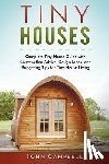 Campbell, John - Tiny Houses: Complete Tiny House Guide with Construction Advice, Design Ideas, and Budgeting Tips for Tiny House Living