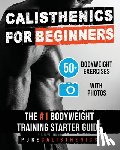 Calisthenics, Pure - Calisthenics for Beginners: 50 Bodyweight Exercises The #1 Bodyweight Training Starter Guide