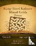 Snels, Nick - King-Sized Kakuro Mixed Grids Deluxe - Volume 8 - 249 Logic Puzzles