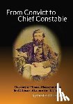 Browne, Rutherford J. - From Convict to Chief Constable: The story of Thomas Massey and the first 50 years of Launceston Tasmania
