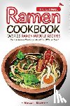 Rayner, Rachael - The Ultimate Ramen Cookbook - Over 25 Ramen Noodle Recipes: The Only Ramen Noodle Cookbook You Will Ever Need