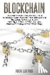 Loftus, Rick - Block chain: The Comprehensive and Essential Guide to Understanding and masterin
