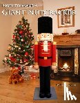 Meijer, Joelle - How to make a Giant Nutcracker
