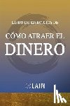 Garcia Calvo, Lain - Como Atraer el Dinero - Libro de Ejercicios