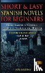 Arenas, Joe - Short and Easy Spanish Novels for Beginners (Bilingual Edition: Spanish-English): Learn Spanish by Reading Stories of Suspense and Horror