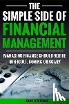 Pieterse, Estelle - The Simple Side of Financial Management: Managing Finance Should Not Be Difficult, Boring or Scary