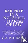 Books, Cal Bar - Bar Prep In A Nutshell - 11 Areas of Law: Criminal law Criminal Procedure Community Property Professional Conduct Corporations law Remedies Agency Con