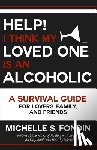 Fondin, Michelle S. - Help! I Think My Loved One Is an Alcoholic: A Survival Guide for Lovers, Family, and Friends