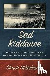 Hildebrand, Chuck - Sad Riddance: The Milwaukee Braves' 1965 season amid a sport and a world in turmoil