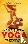 Lee, Kathy - Kama Sutra Yoga: The Hidden Secrets & Techniques to take your sexual life to the ultimate level (Color Images, Sexual positions, Hot Ta