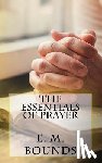 Bounds, Edward M. - The Essentials of Prayer