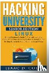 Cody, Isaac D. - Hacking University Senior Edition: Linux: Optimal beginner's guide to precisely learn and conquer the Linux operating system. A complete step-by-step