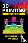 Barnatt, Christopher - 3D Printing: Third Edition