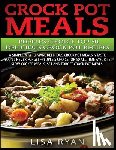 Ryan, Lisa - Crock Pot Meals: People's Choice Top 50 Delicious Crock Pot Recipes: A Simple A Way To Make Delicious Crock Pot Meals.