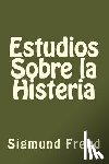 Freud, Sigmund - Estudios Sobre la Histeria (Spanish Edition)