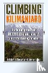 Evans, Wayne - Climbing Kilimanjaro: How to plan, prepare and SUCCESSFULLY climb the world's tallest free standing mountain.