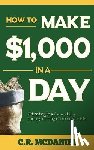 McDaniel, Chester - How to Make $1,000 in a Day: (How to books that really work)
