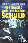 Schreiner, Marion - Vielleicht gab es keine Schuld