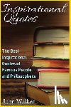 Walker, John - Inspirational Quotes: The Best Inspirational Quotes of Famous People and Philosophers (famous quotes, happiness quotes, motivational quotes, love quot
