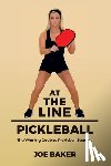 Baker, Joe - At the Line Pickleball: The Winning Doubles Pickleball Strategy