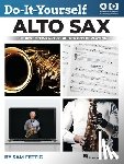 Fettig, Sam - Do-It-Yourself Alto Sax: The Best Step-By-Step Guide to Start Playing by Sam Fettig with Online Audio and Video