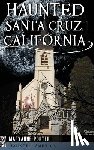 Porter, Maryanne - Haunted Santa Cruz, California