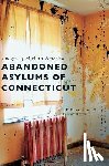 Blanchard, L F, Rebello, Tammy - Abandoned Asylums of Connecticut
