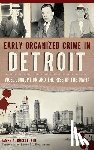 Buccellato, James - Early Organized Crime in Detroit: Vice, Corruption and the Rise of the Mafia