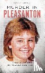 Suchon, Joshua - Murder in Pleasanton: Tina Faelz and the Search for Justice