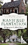 Boyle, Christopher - Mansfield Plantation: A Legacy on the Black River