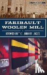 Simons, Lisa M. Bolt - Faribault Woolen Mill: Loomed in the Land of Lakes