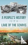 Peek, Dan William - A People's History of the Lake of the Ozarks