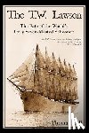 Hall, Thomas - The T.W. Lawson: The Fate of the World's Only Seven-Masted Schooner