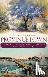 Lawless, Debra - Provincetown: A History of Artists and Renegades in a Fishing Village