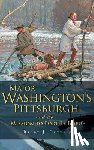 Crytzer, Brady J. - Major Washington's Pittsburgh and the Mission to Fort Le Boeuf