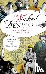 O'Hare, Sheila - Wicked Denver: Mile-High Misdeeds and Malfeasance