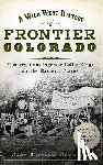 Gallagher, Jolie - A Wild West History of Frontier Colorado: Pioneers, Gunslingers & Cattle Kings on the Eastern Plains