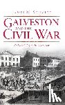 Schmidt, James M. - Galveston and the Civil War: An Island City in the Maelstrom