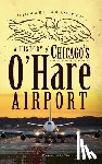 Branigan, Michael - A History of Chicago's O'Hare Airport