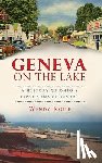 Koile, Wendy - Geneva on the Lake: A History of Ohio's First Summer Resort