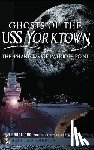 Orr, Bruce - Ghosts of the USS Yorktown: The Phantoms of Patriots Point