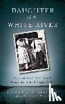 Parkinson, Denise White - Daughter of the White River: Depression-Era Treachery and Vengeance in the Arkansas Delta