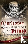 Downey, Christopher Byrd - Charleston and the Golden Age of Piracy
