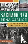 Burg, William - Sacramento Renaissance: Art, Music and Activism in California's Capital City