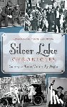 Locke, Michael - Silver Lake Chronicles: Exploring an Urban Oasis in Los Angeles