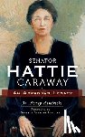 Hendricks, Nancy - Senator Hattie Caraway: An Arkansas Legacy