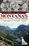 Clayton, John - Stories from Montana's Enduring Frontier: Exploring an Untamed Legacy