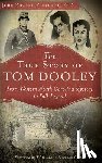 Fletcher, John Edward - The True Story of Tom Dooley: From Western North Carolina Mystery to Folk Legend