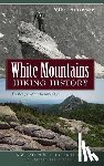 Dickerman, Mike - White Mountains Hiking History: Trailblazers of the Granite State